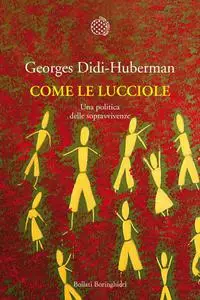 Georges Didi-Huberman - Come le lucciole. Una politica delle sopravvivenze