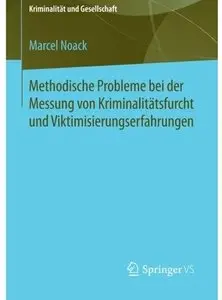 Methodische Probleme bei der Messung von Kriminalitätsfurcht und Viktimisierungserfahrungen
