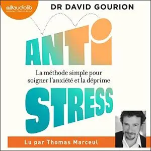 David Gourion, "Antistress: La méthode simple pour soigner l'anxiété et la déprime"