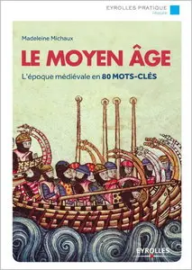 Le moyen age : L'époque médiévale en 80 mots-clés