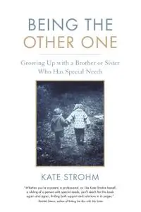 Being the Other One: Growing Up with a Brother or Sister Who Has Special Needs