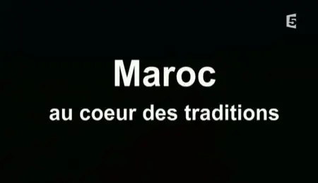(Fr5) Maroc, au cœur des traditions (2011)
