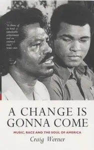 A Change Is Gonna Come: Music, Race And The Soul Of America