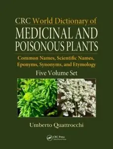 CRC World Dictionary of Medicinal and Poisonous Plants (5 Volume Set) [Repost]