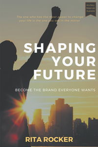 Shaping Your Future : Become the Brand Everyone Wants