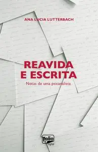 «Reavida e escrita» by Ana Lucia Lutterbach Rodrigues Holck
