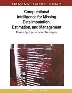 Computational intelligence for missing data imputation, estimation and management: knowledge optimization techniques