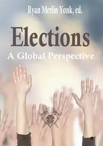 "Elections A Global Perspective" ed. by Ryan Merlin Yonk