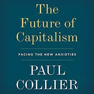 The Future of Capitalism: Facing the New Anxieties [Audiobook]