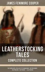 «LEATHERSTOCKING TALES – Complete Collection» by James Fenimore Cooper