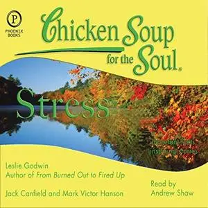 Chicken Soup for the Soul Healthy Living Series: Stress: Important Facts, Inspiring Stories [Audiobook]