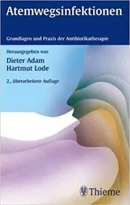 Atemwegsinfektionen: Grundlagen und Praxis der Antibiotikatherapie (2nd Edition)