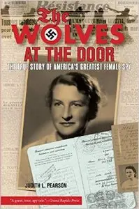 The Wolves at the Door: The True Story of America's Greatest Female Spy (Repost)