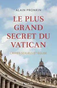 Alain Pronkin, "Le plus grand secret du Vatican: Crimes sexuels et Église"
