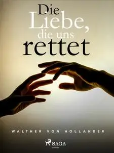 «Die Liebe, die uns rettet» by Walther von Hollander