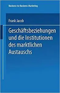 Geschäftsbeziehungen und die Institutionen des marktlichen Austauschs