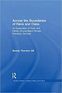 Across the Boundaries of Race & Class: An Exploration of Work & Family Among Black Female Domestic Servants