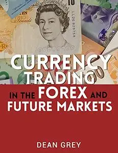 Currency Trading in the FOREX and Futures Markets: Making it in FOREX