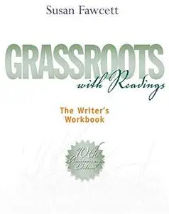 Grassroots with Readings: The Writer's Workbook , Tenth Edition