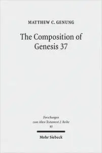 The Composition of Genesis 37: Incoherence and Meaning in the Exposition of the Joseph Story