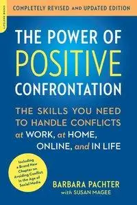 The Power of Positive Confrontation: The Skills You Need to Handle Conflicts at Work, at Home, Online, and in Life (Repost)