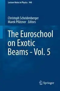 The Euroschool on Exotic Beams - Vol. 5 (Lecture Notes in Physics)