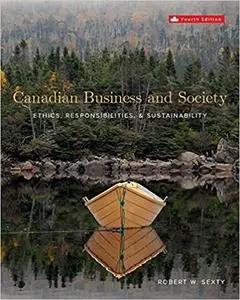 Canadian Business & Society: Ethics, Responsibilities, and Sustainability, 4th edition