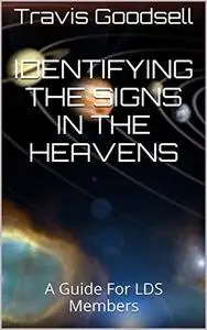 Identifying the Signs In the Heavens: A Guide For LDS Members