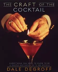 The Craft of the Cocktail: Everything You Need to Know to Be a Master Bartender, with 500 Recipes [Repost] 