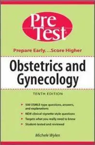 Michele Wylen - Obstetrics and Gynecology: Pretest Self-assessment and Review, 10th Edition [Repost]