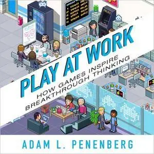 Play at Work: How Games Inspire Breakthrough Thinking [Audiobook]