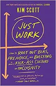 Just Work: How to Root Out Bias, Prejudice, and Bullying to Build a Kick-Ass Culture of Inclusivity