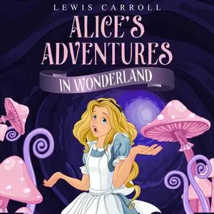 «Alice's Adventures in Wonderland» by Lewis Carroll