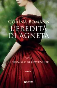 Corina Bomann - Le signore di Lowenhof. L'eredità di Agneta