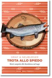 Lisa Graf, Ottmar Neuburger - Trota allo spiedo. Morti sospette alla Residenza sul lago