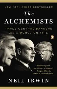 The Alchemists: Three Central Bankers and a World on Fire