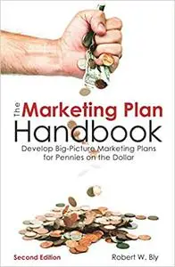 The Marketing Plan Handbook: Develop Big-Picture Marketing Plans for Pennies on the Dollar
