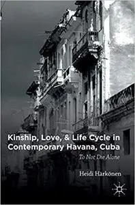 Kinship, Love, and Life Cycle in Contemporary Havana, Cuba: To Not Die Alone [Repost]