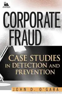 Corporate Fraud: Case Studies in Detection and Prevention