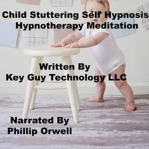 «Child Stuttering Self Hypnosis Hypnotherapy Meditation» by Key Guy Technology LLC