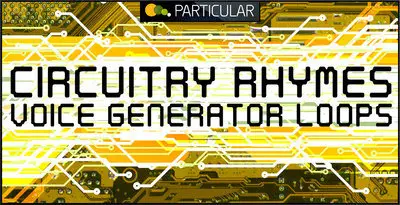 Particular Circuitry Rhymes Voice Generator Loops WAV REX