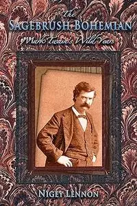The Sagebrush Bohemian: Mark Twain's Wild Years