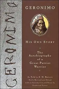 Geronimo: His Own Story: The Autobiography of a Great Patriot Warrior