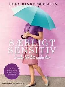 «Særligt sensitiv - guide til det gode liv» by Ulla Hinge Thomsen