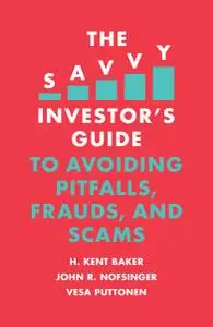 The Savvy Investor's Guide to Avoiding Pitfalls, Frauds, and Scams (The Savvy Investor's Guide)