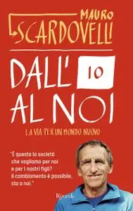 Mauro Scardovelli - Dall'io al noi. La via per un mondo nuovo