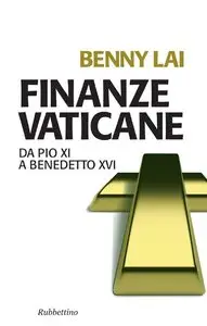 Benny Lai – Finanze vaticane: Da Pio XI a Benedetto XVI