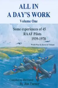 All in a Day's Work: Some Experiences of 45 RAAF Pilots 1939-1945