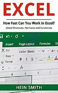 Excel: How Fast Can You Work In Excel? (Excel Shortcuts, Formulas and Functions) [Kindle Edition]