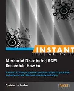 «Instant Mercurial Distributed SCM Essentials How-to» by Christophe Muller